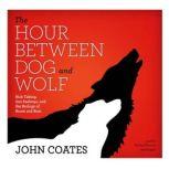 The Hour between Dog and Wolf Risk Taking, Gut Feelings, and the Biology of Boom and Bust, John Coates