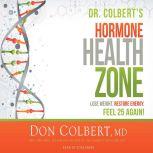Dr. Colbert's Hormone Health Zone Lose Weight, Restore Energy, Feel 25 Again!, Don Colbert