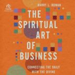 The Spiritual Art of Business, Barry L. Rowan