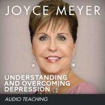 Understanding and Overcoming Depressi..., Joyce Meyer