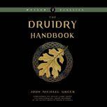 Druidry Handbook, The Spiritual Practice Rooted in the Living Earth, John Michael Greer