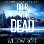 Drip Drop Dead, Willow Rose