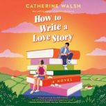 How to Write a Love Story, Catherine Walsh