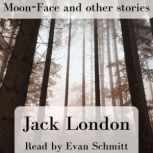 MoonFace and other stories, Jack London