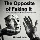 The Opposite of Faking It, Michael Smith