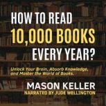 How to Read 10,000 Books Every Year, Mason Keller