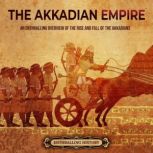 The Akkadian Empire An Enthralling O..., Enthralling History
