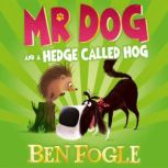 Mr Dog and a Hedge Called Hog, Ben Fogle