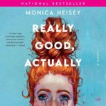 Really Good, Actually A Novel, Monica Heisey
