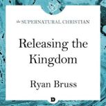 Releasing the Kingdom A Feature Teaching From Carrying the Presence, Ryan Bruss
