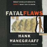 Fatal Flaws What Evolutionists Don't Want You to Know, Hank Hanegraaff