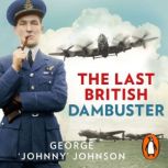 The Last British Dambuster, George Johnny Johnson MBE