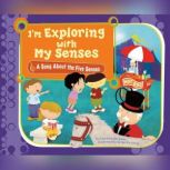 I'm Exploring with My Senses A Song About the Five Senses, Laura Purdie Salas