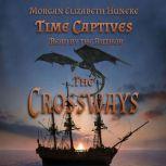Time Captives The Crossways, Morgan Elizabeth Huneke