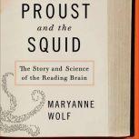 Proust and the Squid The Story and Science of the Reading Brain, Maryanne Wolf