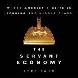 Servant Economy, The Where America's Elite is Sending the Middle Class, Jeff Faux
