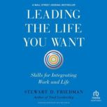 Leading the Life You Want, Stewart D. Friedman