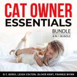 Cat Owner Essentials Bundle, 4 in 1 Bundle Training Your Cat, Cat Training Made Easy, Cat Training Secrets, and All About Cats, D.T. Boris