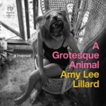 A Grotesque Animal, Amy Lee Lillard