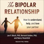 The Bipolar Relationship How to understand, help, and love your partner, PhD Bloch
