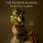 The Flower Bearers, Rachel Eliza Griffiths