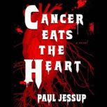 Cancer Eats the Heart, Paul Jessup