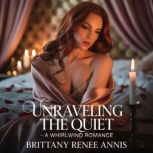 Unraveling The Quiet A whirlwind ro..., Brittany Renee Annis
