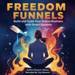 Freedom Funnels, Bryan K. Moore
