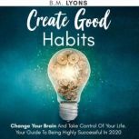 Create Good Habits, B.M. Lyons