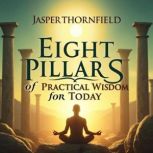 Eight Pillars of Practical Wisdom for..., Jasper Thornfield