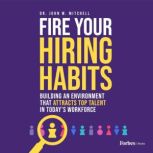 Fire Your Hiring Habits, Dr. John W. Mitchell