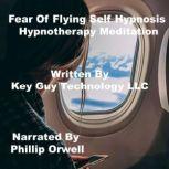Fearless Flying Self Hypnosis Hypnoth..., Key Guy Technology LLC