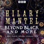 Hilary Mantel Beyond Black and more, Hilary Mantel