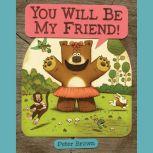 YOU WILL BE MY FRIEND!, Peter Brown