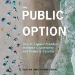 The Public Option How to Expand Freedom, Increase Opportunity, and Promote Equality, Anne L. Alstott