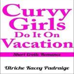 Curvy Girls Do It On Vacation Short ..., Ulriche Kacey Padraige