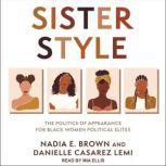 Sister Style The Politics of Appearance for Black Women Political Elites, Nadia E. Brown