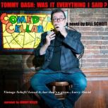 Tommy Dash Was It Everything I Said?..., Bill Scheft
