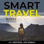 Smart Travel Bundle, 2 in 1 Bundle: The Traveler's Gift and Travel With Kids, J.F. Addyson