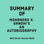 Summary of Mohandas K. Gandhis An Au..., Falcon Press