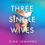 Three Single Wives A Novel, Gina LaManna
