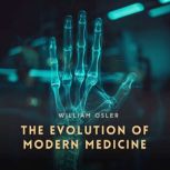 The Evolution of Modern Medicine, William Osler