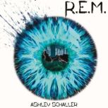 R.E.M., Ashley Schaller