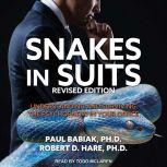 Snakes in Suits, Revised Edition Understanding and Surviving the Psychopaths in Your Office, PhD Babiak