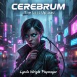 Cerebrum The Last Upload, Lynda Wright Piepmeyer