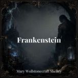Frankenstein, Mary Wollstonecraft Shelley