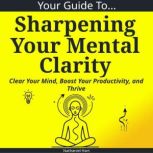 Your Guide To Sharpening Your Mental ..., Nathaniel Hart