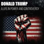 Donald Trump A Life in Power and Con..., Elias Montreau