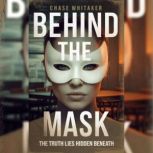 Behind the Mask  The truth lies hidd..., Chase Whitaker