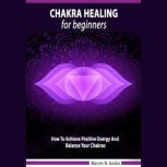 Chakra Healing For Beginners, Marvin N. Gosha